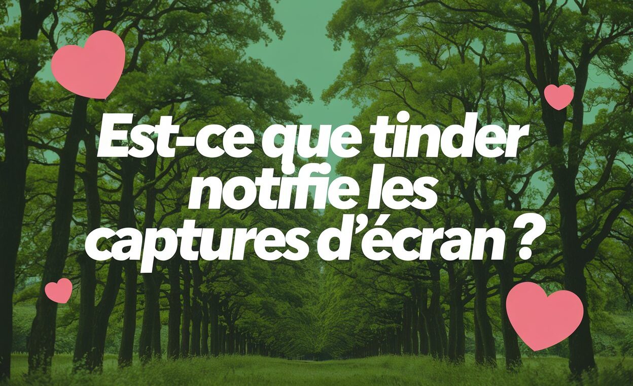 Est-ce que Tinder notifie les captures d’écran ?