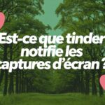 Est-ce que Tinder notifie les captures d’écran ?