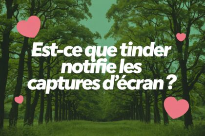 Est-ce que Tinder notifie les captures d’écran ?