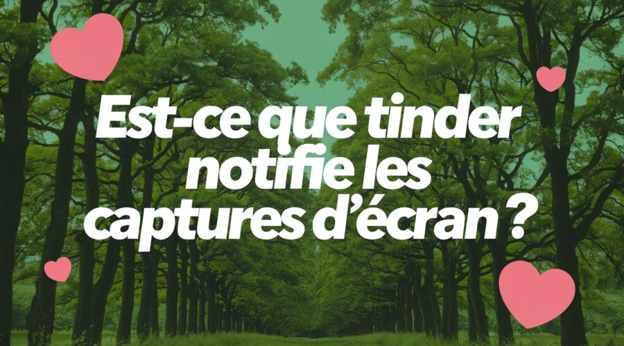 Est-ce que Tinder notifie les captures d’écran ?